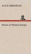 Heroes of Modern Europe di Alice Birkhead edito da TREDITION CLASSICS
