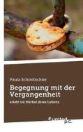 Begegnung mit der Vergangenheit di Paula Schönbichler edito da united p.c. Verlag