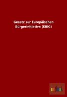 Gesetz zur Europäischen Bürgerinitiative (EBIG) di Ohne Autor edito da Outlook Verlag
