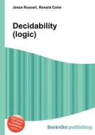 Decidability (logic) di Jesse Russell, Ronald Cohn edito da Book On Demand Ltd.
