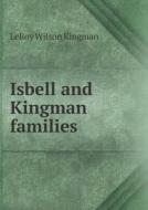 Isbell And Kingman Families di Leroy Wilson Kingman edito da Book On Demand Ltd.