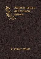 Materia Medica And Natural History di F Porter Smith edito da Book On Demand Ltd.