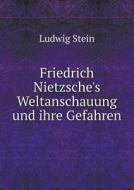 Friedrich Nietzsche's Weltanschauung Und Ihre Gefahren di Ludwig Stein edito da Book On Demand Ltd.