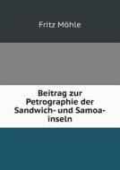 Beitrag Zur Petrographie Der Sandwich- Und Samoa-inseln di Fritz Mohle edito da Book On Demand Ltd.