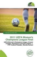 2011 Uefa Women\'s Champions League Final edito da Betascript Publishing