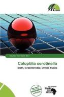 Caloptilia Serotinella edito da Fec Publishing