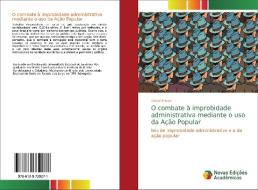 O combate à improbidade administrativa mediante o uso da Ação Popular di Rafael Frizon edito da Novas Edições Acadêmicas