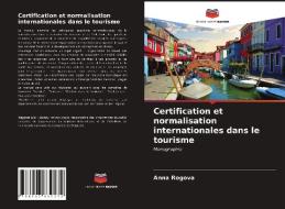 Certification et normalisation internationales dans le tourisme di Anna Rogova edito da Editions Notre Savoir