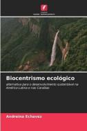 Biocentrismo ecológico di Andreina Echavez edito da Edições Nosso Conhecimento