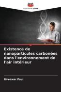 Existence de nanoparticules carbonées dans l'environnement de l'air intérieur di Bireswar Paul edito da Editions Notre Savoir