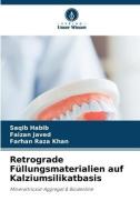 Retrograde Füllungsmaterialien auf Kalziumsilikatbasis di Saqib Habib, Faizan Javed, Farhan Raza Khan edito da Verlag Unser Wissen