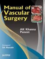 Manual of Vascular Surgery di A. K. Khanna edito da Jaypee Brothers Medical Publishers Pvt Ltd
