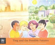 Ting and the Possible Futures di Bernan, Carole Douglis edito da UNITED NATIONS PUBN