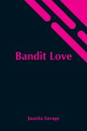 Bandit Love di Juanita Savage edito da Alpha Editions