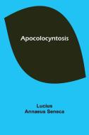 Apocolocyntosis di Lucius Annaeus Seneca edito da Alpha Editions