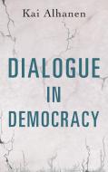 Dialogue in Democracy di Kai Alhanen edito da Books on Demand