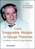 From Integrable Models To Gauge Theories: A Volume In Honor Of Sergei Matinyan edito da World Scientific Publishing Co Pte Ltd
