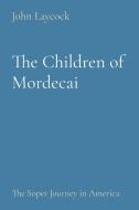 The Children of Mordecai: The Soper Journey in America di John Laycock edito da LIGHTNING SOURCE INC