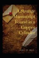 A Strange Manuscript Found In A Copper Cylinder Annotated di De Mille James De Mille edito da Independently Published