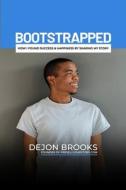 Bootstrapped: How I Found Success & Happiness By Sharing My Story di Dejon Brooks edito da PRIMEDIA ELAUNCH