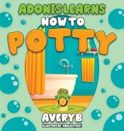 Adonis Learns How to Potty di Avery B edito da Rosemore Group LLC