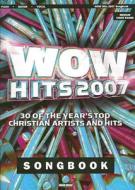 Wow Hits 2007: 30 of the Year's Top Christian Artists and Hits edito da Word Music