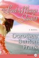 The Land of Mango Sunsets di Dorothea Benton Frank edito da HARPERLUXE