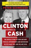Clinton Cash: The Untold Story of How and Why Foreign Governments and Businesses Helped Make Bill and Hillary Rich di Peter Schweizer edito da BROADSIDE BOOKS