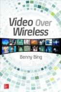 Video Over Wireless di Benny Bing edito da McGraw-Hill Education