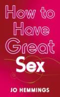 How to Have Great Sex di Jo Hemmings edito da Ebury Publishing