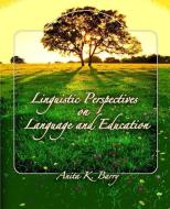 Linguistic Perspectives on Language and Education di Anita K. Barry edito da Pearson Education (US)