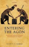 Entering the Agon di Elton T. E. (Lecturer in Classics Barker edito da Oxford University Press