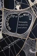 Hospitality of the Matrix - Philosophy, Biomedicine and Culture di Irina Aristarkhova edito da Columbia University Press