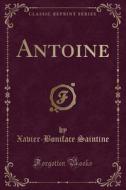 Antoine (classic Reprint) di Xavier-Boniface Saintine edito da Forgotten Books