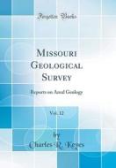 Missouri Geological Survey, Vol. 12: Reports on Areal Geology (Classic Reprint) di Charles R. Keyes edito da Forgotten Books