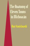 The Anatomy of Eleven Towns in Michoacan di Dan Stanislawski edito da University of Texas Press