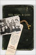 Sex, Mom, And God di Frank Schaeffer edito da The Perseus Books Group