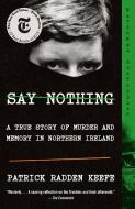 Say Nothing: A True Story of Murder and Memory in Northern Ireland di Patrick Radden Keefe edito da ANCHOR
