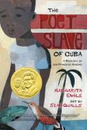 The Poet Slave of Cuba: A Biography of Juan Francisco Manzano di Margarita Engle edito da SQUARE FISH