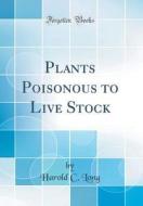 Plants Poisonous to Live Stock (Classic Reprint) di Harold C. Long edito da Forgotten Books