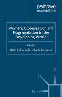 Women, Globalization and Fragmentation in the Developing World di H. Afshar edito da Palgrave Macmillan