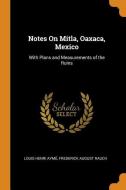Notes On Mitla, Oaxaca, Mexico di Louis Henri Ayme, Frederick August Rauch edito da Franklin Classics Trade Press