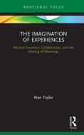 The Imagination Of Experiences di Alan Taylor edito da Taylor & Francis Ltd