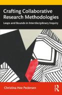 Crafting Collaborative Research Methodologies di Christina Hee Pedersen edito da Taylor & Francis Ltd