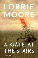 A Gate at the Stairs di Lorrie Moore edito da Knopf Publishing Group