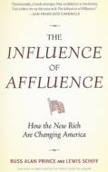 The Influence of Affluence: How the New Rich Are Changing America di Russ Alan Prince, Lewis Schiff edito da Broadway Business