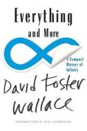 Everything and More: A Compact History of Infinity di David Foster Wallace edito da W W NORTON & CO