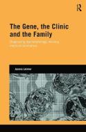 The Gene, the Clinic, and the Family di Joanna (University of Cardiff Latimer edito da Taylor & Francis Ltd
