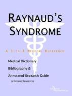 Raynaud's Syndrome - A Medical Dictionary, Bibliography, And Annotated Research Guide To Internet References di Icon Health Publications edito da Icon Group International