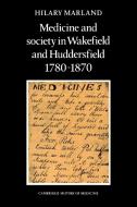 Medicine and Society in Wakefield and Huddersfield 1780 1870 di Hilary Marland edito da Cambridge University Press